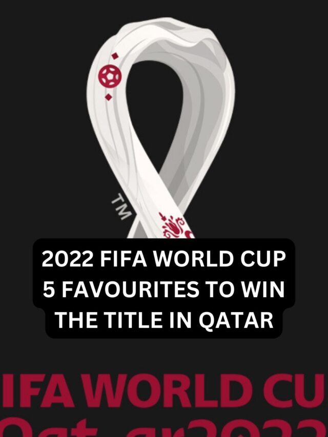 2022 FIFA World Cup 5 Favourites to win the title in Qatar