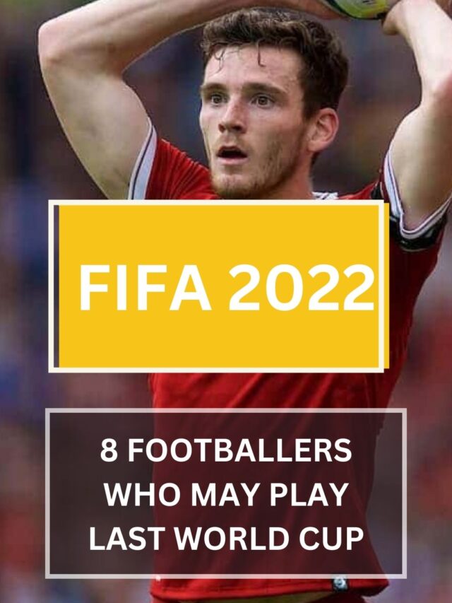 FIFA 2022 8 FOOTBALLERS WHO MAY PLAY LAST WORLD CUP