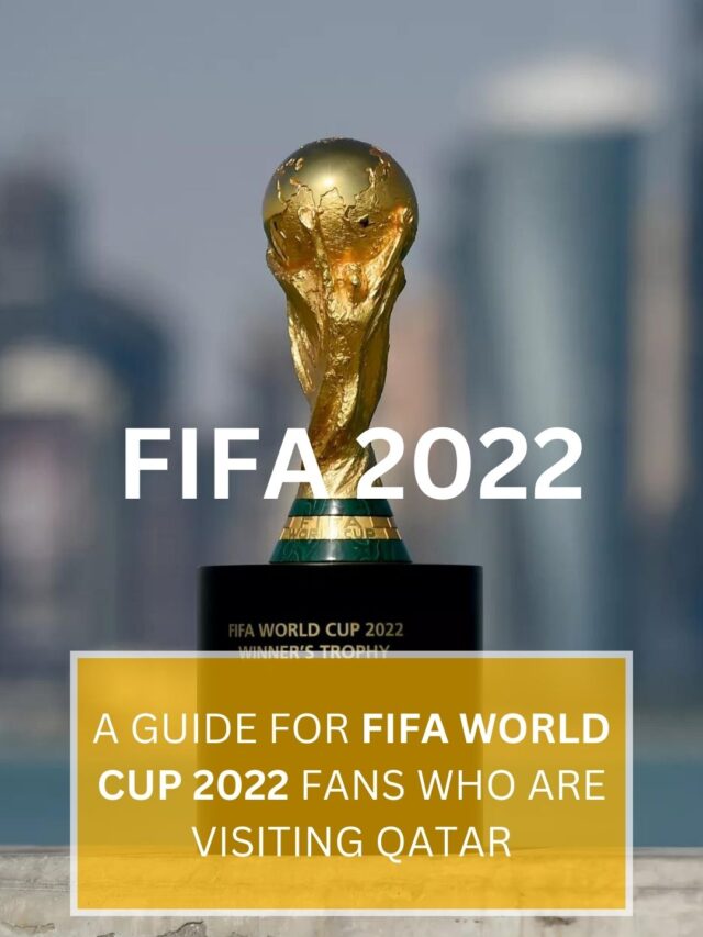FIFA 2022 A GUIDE FOR FIFA WORLD CUP 2022 FANS WHO ARE VISITING QATAR