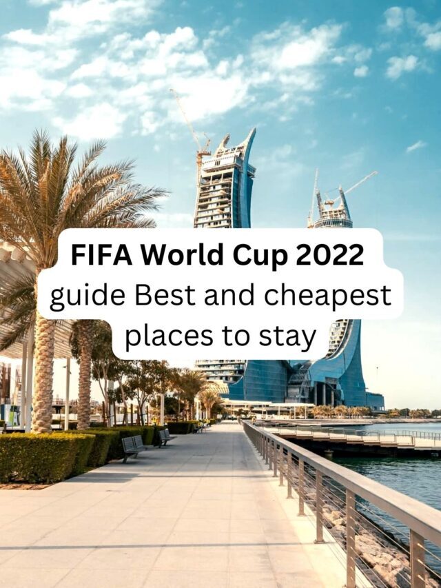 FIFA World Cup 2022 guide Best and cheapest places to stay