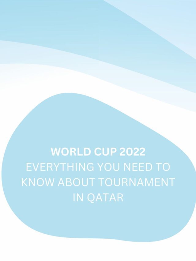 WORLD CUP 2022 EVERYTHING YOU NEED TO KNOW ABOUT TOURNAMENT IN QATAR